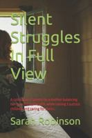 Silent Struggles In Full View: A collection of poems by a mother balancing her own mental health, while raising 3 autistic children and caring for ... 3 autistic children and the trauma it awoke) B0G48H2CTQ Book Cover