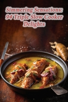 Simmering Sensations: 94 Triple Slow Cooker Delights B0CL9ZY4MD Book Cover