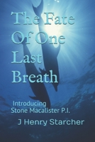 The Fate of One Last Breath: Introducing Stone Macalister Mysteries 1980608563 Book Cover