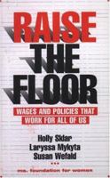 Raise the Floor: Wages and Policies That Work For All Of Us 0896086836 Book Cover