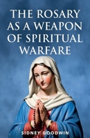 The Rosary as a Weapon of Spiritual Warfare B0GSSBRDL8 Book Cover
