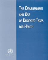 The Establishment and Use of Dedicated Taxes for Health 9290611715 Book Cover
