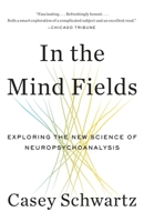 In the Mind Fields: Exploring the New Science of Neuropsychoanalysis 0804169942 Book Cover