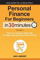 Personal Finance For Beginners In 30 Minutes, Volume 1: How to cut expenses, reduce debt, and better align spending & priorities 1939924162 Book Cover