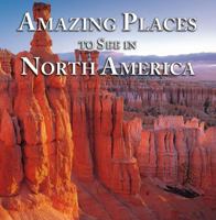 Amazing Places to See in North America 1412716055 Book Cover