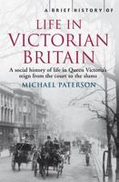 A Brief History of Life in Victorian Britain 1845297075 Book Cover