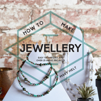 How to Make Jewellery: Easy Techniques and Over 25 Great Projects 1911163280 Book Cover