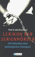 Lexikon der Serienmörder. 450 Fallstudien einer pathologischen Tötungsart. 3548359353 Book Cover
