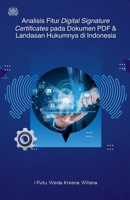 Analisis Fitur Digital Signature Certificates pada Dokumen PDF dan Landasan Hukumnya di Indonesia (Indonesian Edition) B0FQ1H2W5K Book Cover