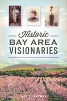 Historic Bay Area Visionaries 1467139068 Book Cover