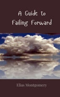 A Guide to Failing Forward 3690857007 Book Cover