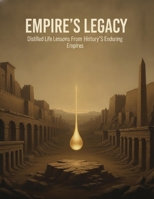Empire'S Legacy: Distilled Life Lessons From History'S Enduring Empires B0HDYC5F5S Book Cover
