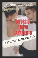 Divórcio E Novo Casamento À Luz Da Lei de Cristo 6590239606 Book Cover