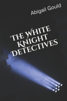 The White Knight Detectives 169416425X Book Cover