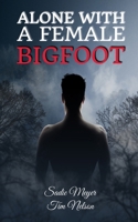 Alone with a Female Bigfoot: Cryptid Romance B08VXC9WZT Book Cover