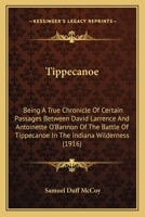 Tippecanoe: Being A True Chronicle Of Certain Passages Between David Larrence And Antoinette O'Bannon Of The Battle Of Tippecanoe In The Indiana Wilderness 1165685361 Book Cover