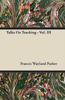 Talks on Teaching - Vol. III 1446066932 Book Cover