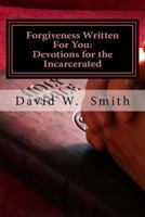 Forgiveness Written for You: 40 Daily Devotionals for the Incarcerated from the Epistles 1978488610 Book Cover