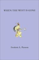 When the West Is Gone (Classic Reprint) 1931313474 Book Cover