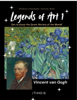 Legends of Art 1 Vincent van Gogh: Get to Know the Great Artists of the World! B0GKHLGRC6 Book Cover