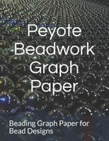 Peyote Beadwork Graph Paper: Beading Graph Paper for Bead Pattern Designs Your Favorite Bead 1791885616 Book Cover