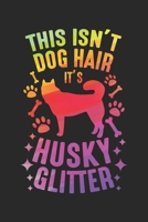 This isn't dog hair it's Husky glitter: Sibirischer Husky Hund Wolf Lustige Huskies Hundehaar Notizbuch liniert DIN A5 - 120 Seiten f�r Notizen, Zeichnungen, Formeln Organizer Schreibheft Planer Tageb 1673941109 Book Cover