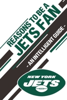Reasons To Be a Jets Fan: A funny, blank book, gag gift for New York Jets fans; or a great coffee table addition for all Jets haters! 1655405012 Book Cover