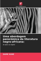 Uma abordagem panorâmica da literatura negro-africana:: do épico ao digital 6206125769 Book Cover