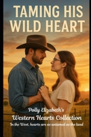 Taming His Wild Heart (The Western Hearts Collection - In the West, hearts are as untamed as the land.) B0FKY6YNDQ Book Cover