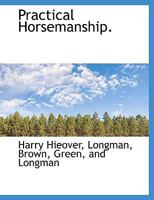 Practical Horsemanship. 1165676656 Book Cover