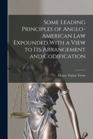 Some Leading Principles of Anglo-American Law Expounded With a View to Its Arrangement and Codification 1016338198 Book Cover