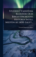 Studier I Vadstena Klosters Och Birgittinordens Historia Intill Midten Af 1400-talet... (Swedish Edition) 1024852377 Book Cover
