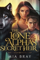 The Lone Alpha's Secret Heir (The Alpha's Legacy) B0DVR1MXT2 Book Cover