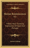 Iberian Reminiscences V1: Fifteen Years' Traveling Impressions Of Spain And Portugal 1163301698 Book Cover