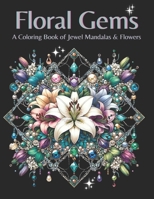Floral Gems: A Coloring Book of Jewel Mandalas and Flowers B0CS3S6RXK Book Cover