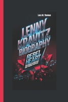 LENNY KRAVITZ BIOGRAPHY: Rebel Heart: Breaking Boundaries and Finding Purpose B0DVZ9MTQD Book Cover