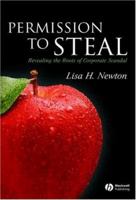 Permission to Steal: Revealing the Roots of Corporate Scandal (Blackwell Public Philosophy) 1405145404 Book Cover