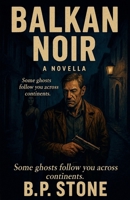 Balkan Noir (Brian Connelly Noir) B0FR868NVG Book Cover