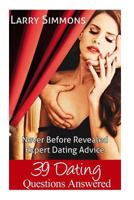39 Dating Questions Answered: Never Before Revealed Expert Dating Advice 1500704628 Book Cover