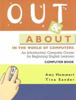 Out and About in the World of Computers: An Introductory Computer Course for Beginning English Learners 1932383042 Book Cover