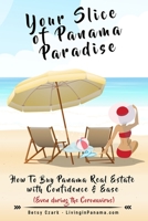 Your Slice of Panama Paradise: How To Buy Panama Real Estate With Confidence & Ease - Even WIth The Coronavirus - 1734698209 Book Cover