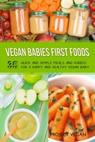 Vegan Babies First Foods: Quick and Simple Meals and Purees for a Happy and Healthy Vegan Baby 1093441356 Book Cover