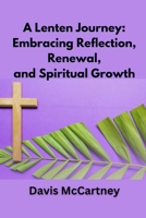 A Lenten Journey: Embracing Reflection, Renewal, and Spiritual Growth B0CQRT98LP Book Cover