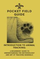 Introduction to Animal Tracking: A Beginner's Guide to Understanding the Methodology and Art of Tracking Mammals 194728150X Book Cover