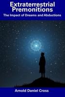 Extraterrestrial Premonitions: The Impact of Dreams and Abductions B0DSWQX8Z7 Book Cover