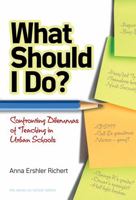 What Should I Do? Confronting Dilemmas of Teaching in Urban Schools 0807753254 Book Cover