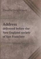 Address Delivered Before the New England Society of San Francisco, at the American Theatre, on the Twenty-Second Day of December, A. D. 1852 1022734148 Book Cover