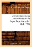 Compte Rendu Aux Sans-Culottes de La Ra(c)Publique Franaaise, (A0/00d.1793) 2012532020 Book Cover