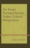 Six Issues Facing Libraries Today: Critical Perspectives 1442277378 Book Cover