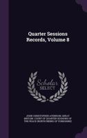 Quarter Sessions Records, Volume 8 1358381097 Book Cover